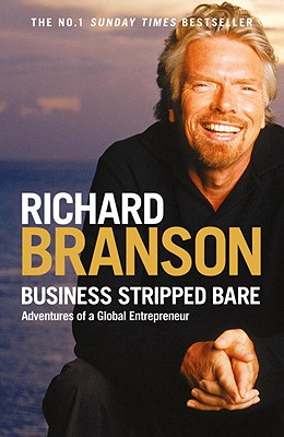 Business Stripped Bare: Adventures of a Global Entrepreneur [Paperback] Branson, Sir Richard