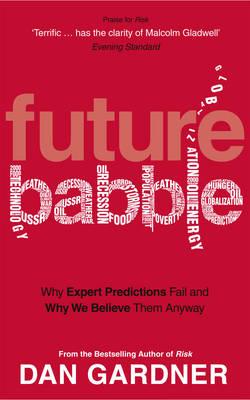 Future Babble: Why Expert Predictions Fail and Why We Believe them Anyway [Paperback] Gardner, Dan