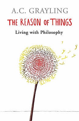 The Reason of Things: Living with Philosophy [Paperback] A. C. Grayling