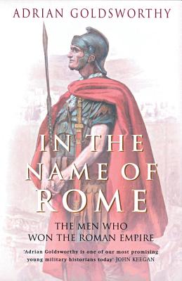 Image for In the Name of Rome: The Men Who Won the Roman Empire