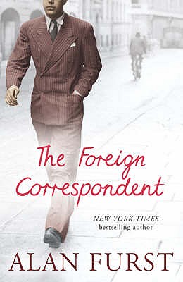 The Foreign Correspondent, Furst, Alan The Foreign Correspondent, Furst, Alan
