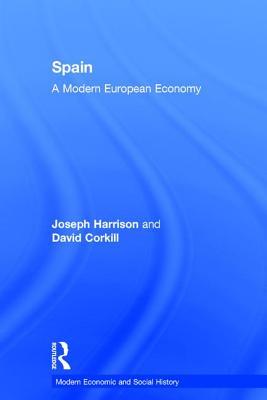 Spain: A Modern European Economy (Modern Economic and Social History)