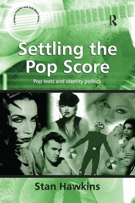 Settling the Pop Score: Pop Texts and Identity Politics (Ashgate Popular and Folk Music Series)