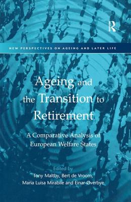 Ageing and the Transition to Retirement: A Comparative Analysis of European Welfare States (New Perspectives on Ageing and Later Life)