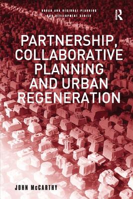 Partnership, Collaborative Planning and Urban Regeneration (Urban and Regional Planning and Development Series)