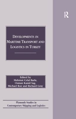 Developments in Maritime Transport and Logistics in Turkey (Plymouth Studies in Contemporary Shipping and Logistics)