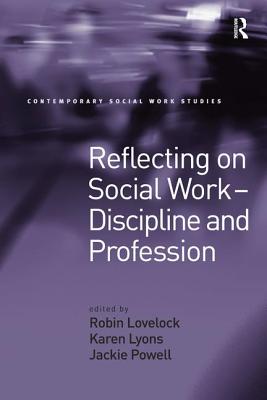 Reflecting on Social Work - Discipline and Profession (Contemporary Social Work Studies)