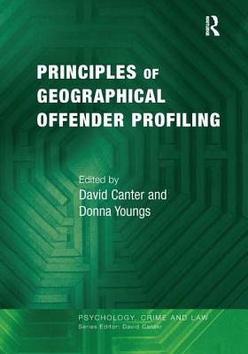 Principles of Geographical Offender Profiling (Psychology, Crime and Law)