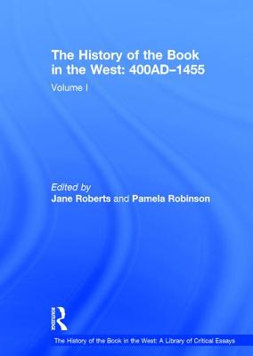The History of the Book in the West: 400AD1455: Volume I (The History of the Book in the West: A Library of Critical Essays)