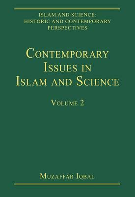 Contemporary Issues in Islam and Science: Volume 2 (Islam and Science: Historic and Contemporary Perspectives) [Hardcover] Iqbal, Muzaffar