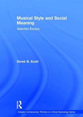 Musical Style and Social Meaning: Selected Essays (Ashgate Contemporary Thinkers on Critical Musicology Series)