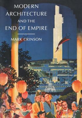 Modern Architecture and the End of Empire (British Art and Visual Culture Since 1750, New Readings)
