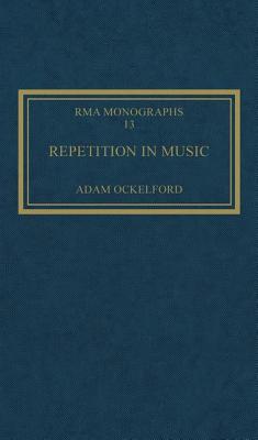 Repetition in Music: Theoretical and Metatheoretical Perspectives (Royal Musical Association Monographs)