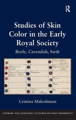 Studies of Skin Color in the Early Royal Society: Boyle, Cavendish, Swift (Literary and Scientific Cultures of Early Modernity)