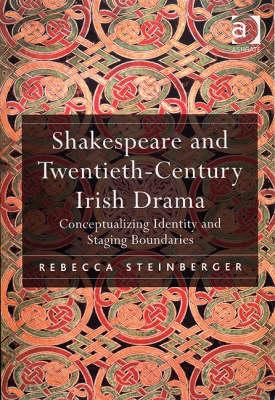Shakespeare and Twentieth-century Irish Drama: Conceptualizing Identity and Staging Boundaries