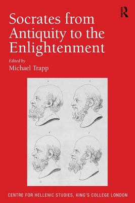 Socrates from Antiquity to the Enlightenment (Publications of the Centre for Hellenic Studies, King's College London) Image for Socrates from Antiquity to the Enlightenment (Publications of the Centre for Hellenic Studies, King's College London)