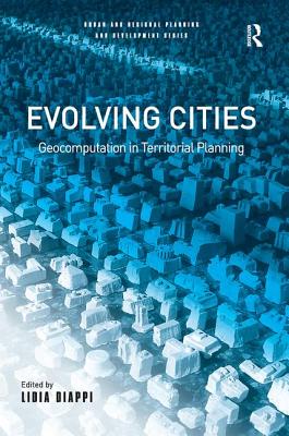 Evolving Cities: Geocomputation in Territorial Planning (Urban and Regional Planning and Development Series)