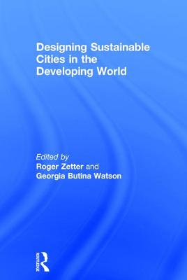 Designing Sustainable Cities in the Developing World (Design And the Built Environment)