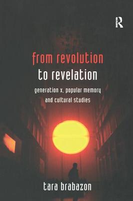 From Revolution to Revelation: Generation X, Popular Memory and Cultural Studies
