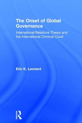 The Onset of Global Governance: International Relations Theory and the International Criminal Court