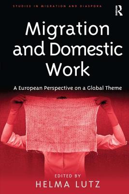 Migration and Domestic Work: A European Perspective on a Global Theme (Studies in Migration and Diaspora)