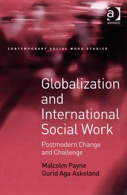 Globalization and International Social Work: Postmodern Change and Challenge (Contemporary Social Work Studies)
