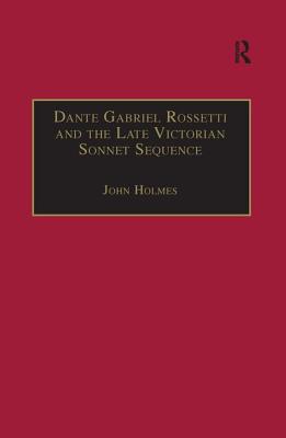Dante Gabriel Rossetti and the Late Victorian Sonnet Sequence (The Nineteenth Century Series)