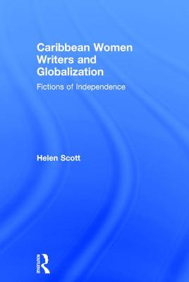 Caribbean Women Writers and Globalization: Fictions of Independence