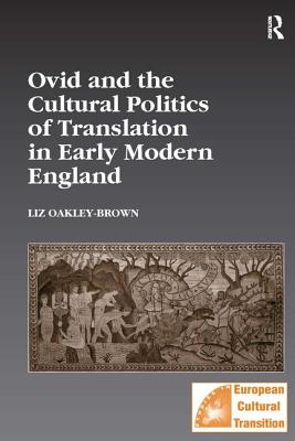 Ovid and the Cultural Politics of Translation in Early Modern England (Studies in European Cultural Transition)