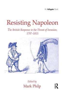 Resisting Napoleon: The British Response to the Threat of Invasion, 1797-1815