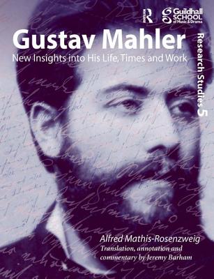 Gustav Mahler: New Insights Into His Life, Times and Work (Guildhall Research Studies)