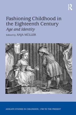 Fashioning Childhood in the Eighteenth Century: Age and Identity (Studies in Childhood, 1700 to the Present)