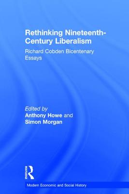 Rethinking Nineteenth-Century Liberalism (Modern Economic and Social History)