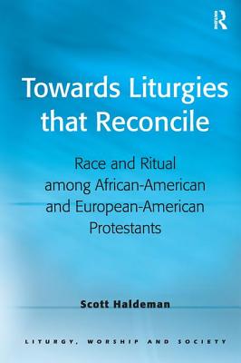 Image for Towards Liturgies that Reconcile (Liturgy, Worship and Society Series) Towards Liturgies that Reconcile (Liturgy, Worship and Society Series)