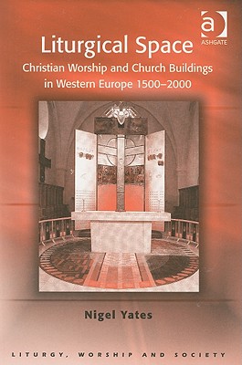 Liturgical Space: Christian Worship and Church Buildings in Western Europe 1500-2000