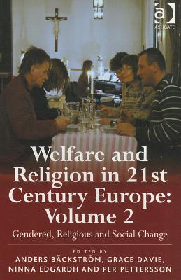 Welfare and Religion in 21st Century Europe: Volume 2: Gendered, Religious and Social Change [Paperback] Bckstrm, Anders; Davie, Grace; Edgardh, Ninna and Pettersson, Per
