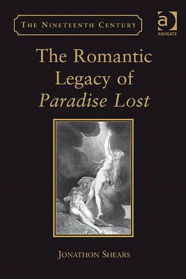 The Romantic Legacy of Paradise Lost (The Nineteenth Century Series)