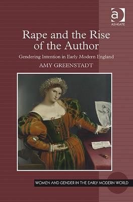 Rape and the Rise of the Author: Gendering Intention in Early Modern England (Women and Gender in the Early Modern World)