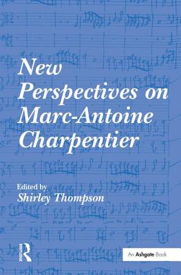 New Perspectives on Marc-Antoine Charpentier [Hardcover] Thompson, Shirley