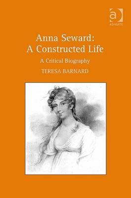 Anna Seward: A Constructed Life: A Critical Biography