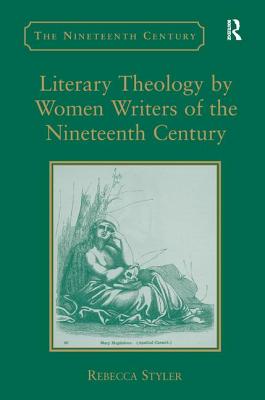 Literary Theology by Women Writers of the Nineteenth Century (Nineteenth Century Series)