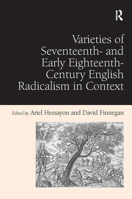 Varieties of Seventeenth- and Early Eighteenth-Century English Radicalism in Context [Hardcover] Finnegan, David and Hessayon, Ariel