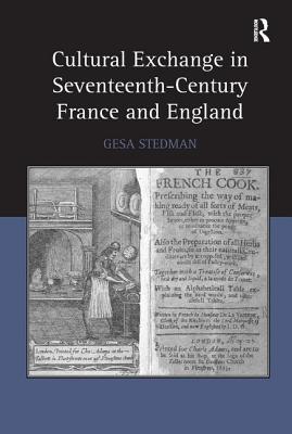 Cultural Exchange in Seventeenth-Century France and England [Hardcover] Stedman, Gesa