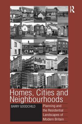 Homes, Cities and Neighbourhoods: Planning and the Residential Landscapes of Modern Britain