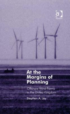At the Margins of Planning: Offshore Wind Farms in the United Kingdom (Ashgate Studies in Environmental Policy and Practice)