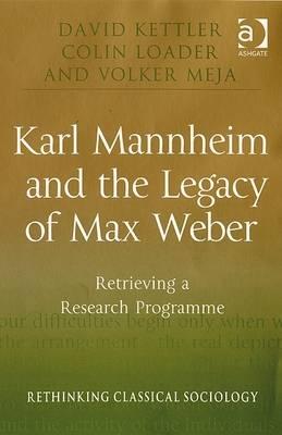 Karl Mannheim and the Legacy of Max Weber: Retrieving a Research Programme (Rethinking Classical Sociology)