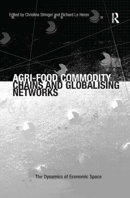 Agri-Food Commodity Chains and Globalising Networks (The Dynamics of Economic Space)