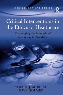 Critical Interventions in the Ethics of Healthcare (Medical Law and Ethics)