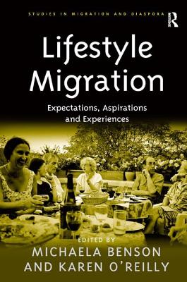 Lifestyle Migration: Expectations, Aspirations and Experiences (Studies in Migration and Diaspora)