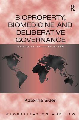 Bioproperty, Biomedicine and Deliberative Governance: Patents as Discourse on Life (Globalization and Law)